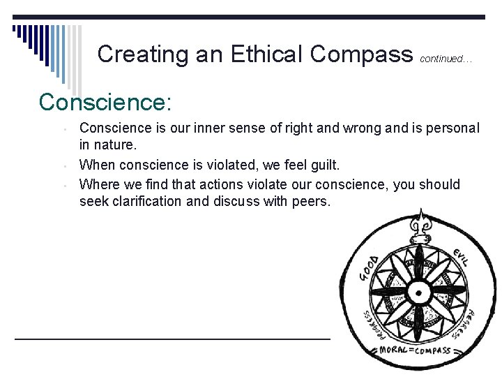 Creating an Ethical Compass continued… Conscience: • • • Conscience is our inner sense