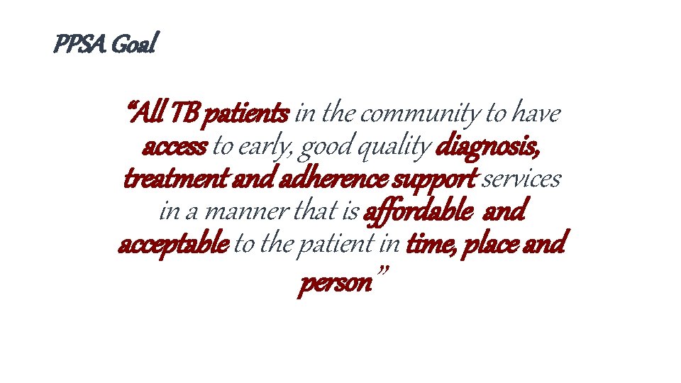 PPSA Goal “All TB patients in the community to have access to early, good