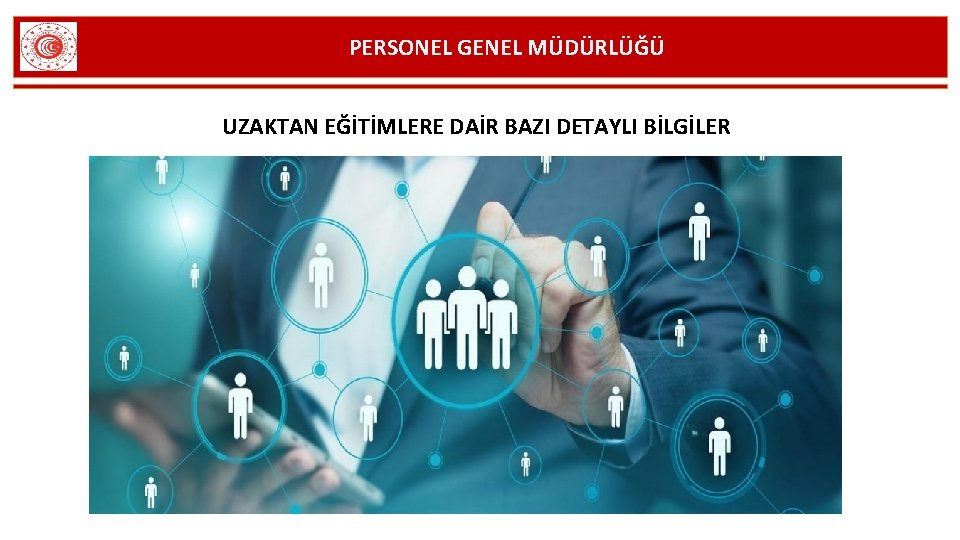 PERSONEL GENEL MÜDÜRLÜĞÜ UZAKTAN EĞİTİMLERE DAİR BAZI DETAYLI BİLGİLER 