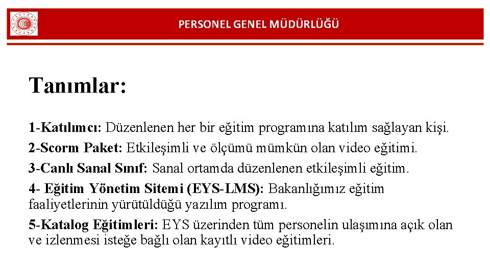 PERSONEL GENEL MÜDÜRLÜĞÜ Tanımlar: 1 -Katılımcı: Düzenlenen her bir eğitim programına katılım sağlayan kişi.
