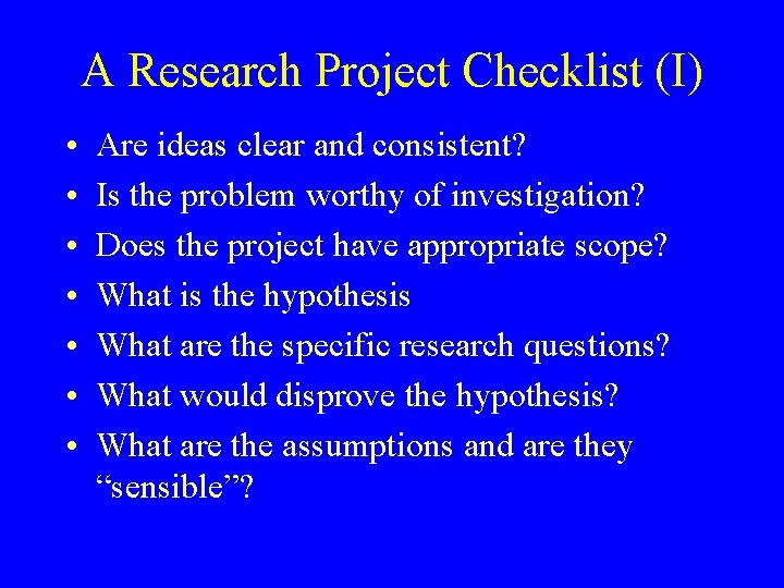 A Research Project Checklist (I) • • Are ideas clear and consistent? Is the