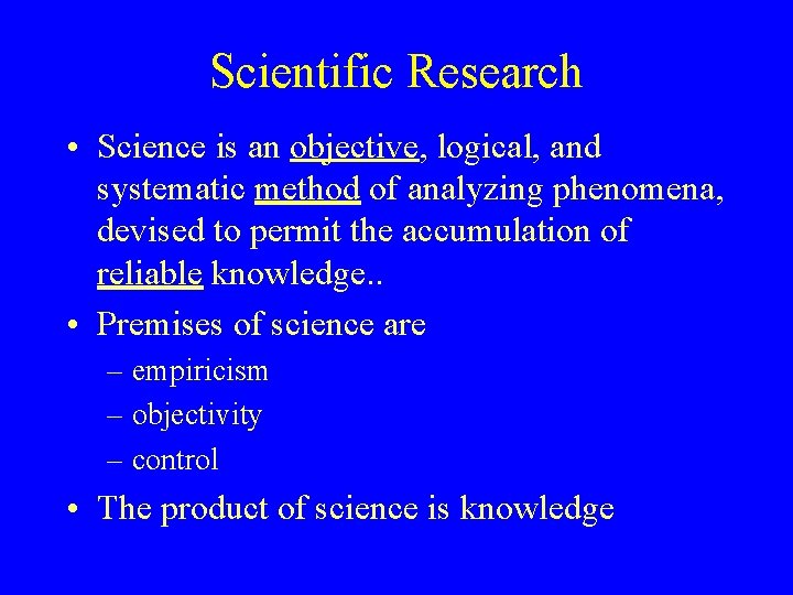 Scientific Research • Science is an objective, logical, and systematic method of analyzing phenomena,