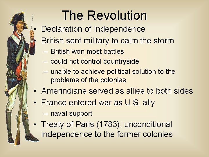 The Revolution • Declaration of Independence • British sent military to calm the storm