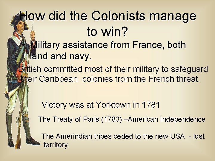 How did the Colonists manage to win? • Military assistance from France, both land