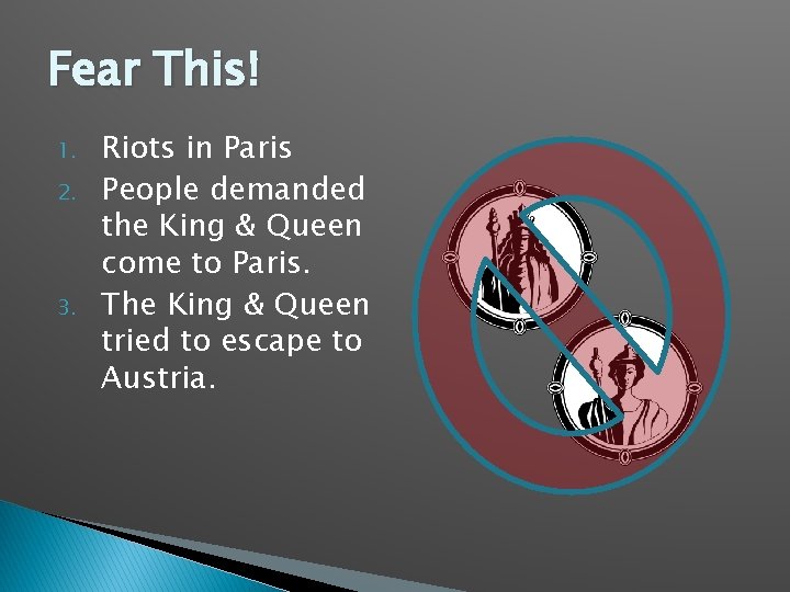 Fear This! 1. 2. 3. Riots in Paris People demanded the King & Queen