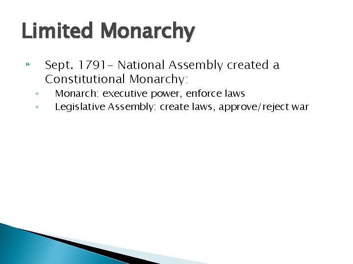 Limited Monarchy ◦ ◦ Sept. 1791 - National Assembly created a Constitutional Monarchy: Monarch: