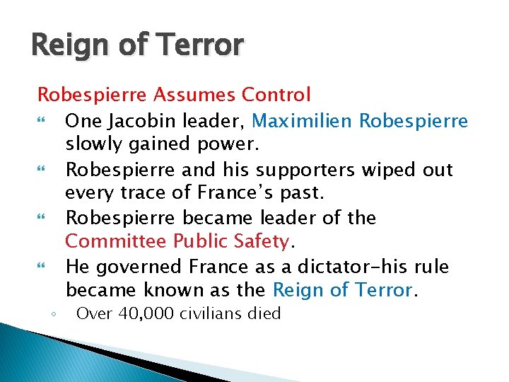Reign of Terror Robespierre Assumes Control One Jacobin leader, Maximilien Robespierre slowly gained power.