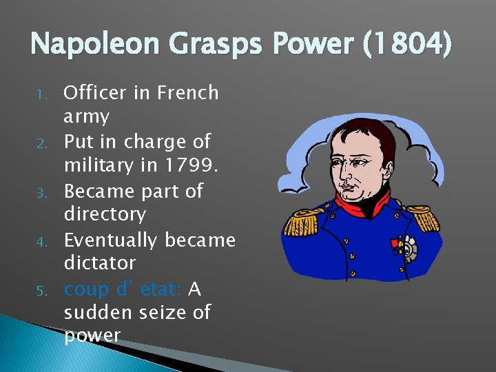 Napoleon Grasps Power (1804) 1. 2. 3. 4. 5. Officer in French army Put