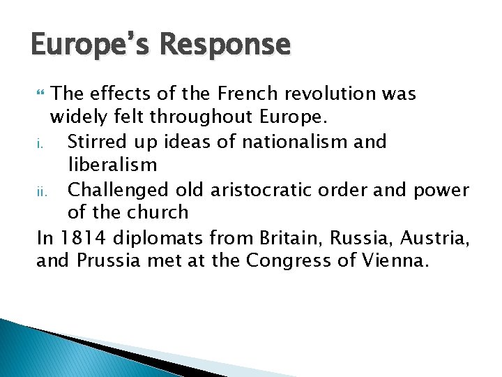 Europe’s Response The effects of the French revolution was widely felt throughout Europe. i.