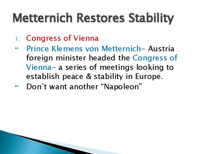 Metternich Restores Stability 1. Congress of Vienna Prince Klemens von Metternich- Austria foreign minister