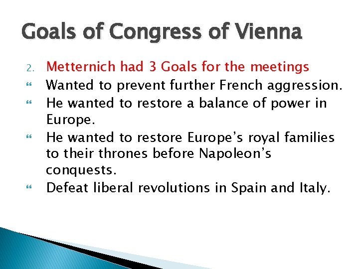 Goals of Congress of Vienna 2. Metternich had 3 Goals for the meetings Wanted