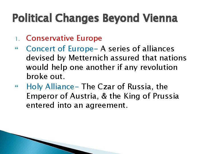 Political Changes Beyond Vienna 1. Conservative Europe Concert of Europe- A series of alliances