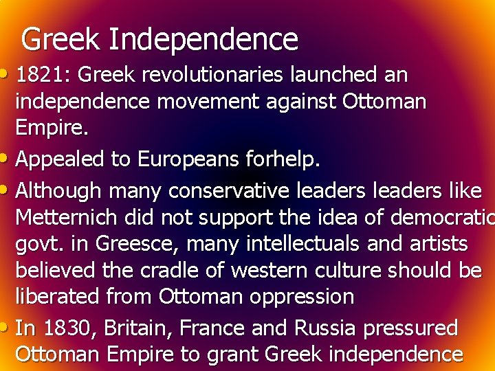 Greek Independence • 1821: Greek revolutionaries launched an independence movement against Ottoman Empire. •