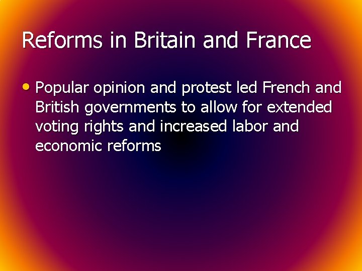Reforms in Britain and France • Popular opinion and protest led French and British