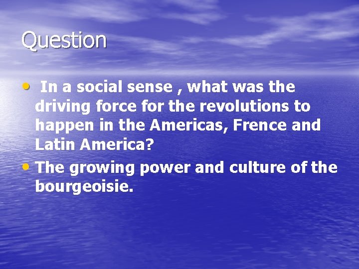 Question • In a social sense , what was the driving force for the