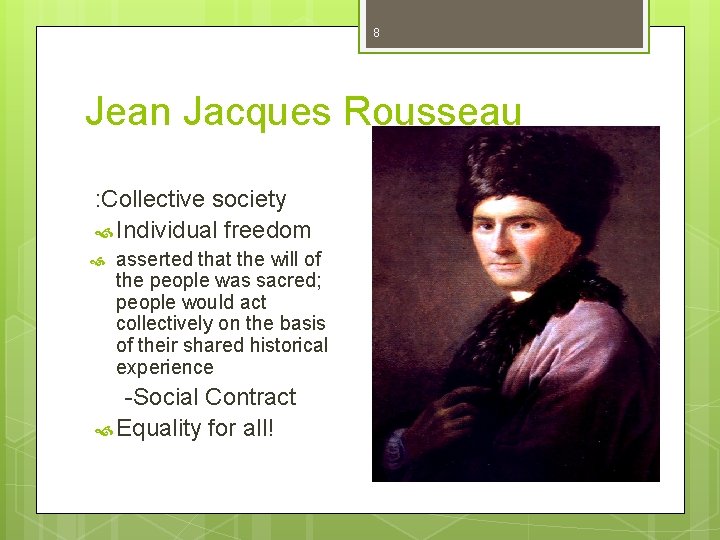 8 Jean Jacques Rousseau : Collective society Individual freedom asserted that the will of