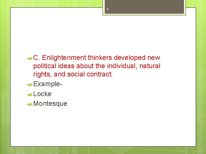 9 C. Enlightenment thinkers developed new political ideas about the individual, natural rights, and