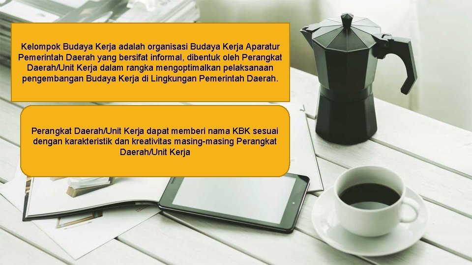 Kelompok Budaya Kerja adalah organisasi Budaya Kerja Aparatur Pemerintah Daerah yang bersifat informal, dibentuk