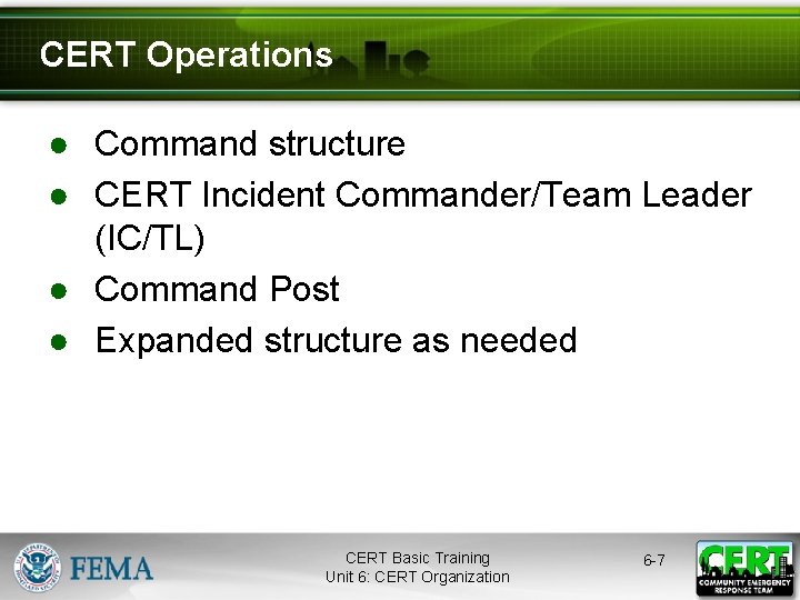 CERT Operations ● Command structure ● CERT Incident Commander/Team Leader (IC/TL) ● Command Post