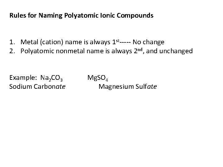 Rules for Naming Polyatomic Ionic Compounds 1. Metal (cation) name is always 1 st-----