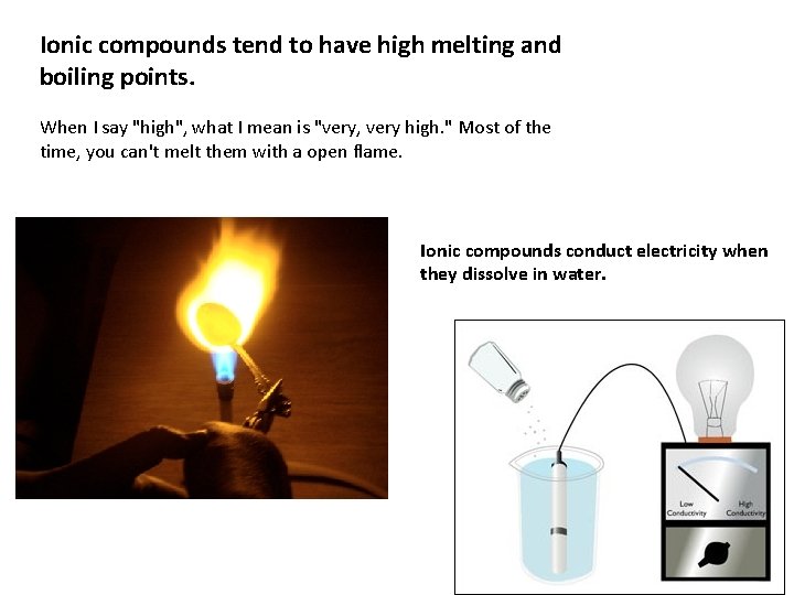 Ionic compounds tend to have high melting and boiling points. When I say "high",