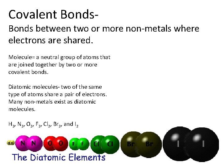 Covalent Bonds- Bonds between two or more non-metals where electrons are shared. Molecule= a