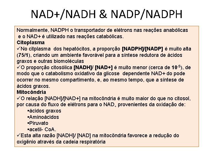 NAD+/NADH & NADP/NADPH Normalmente, NADPH o transportador de elétrons nas reações anabólicas e o
