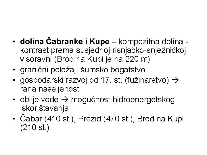  • dolina Čabranke i Kupe – kompozitna dolina kontrast prema susjednoj risnjačko-snježničkoj visoravni