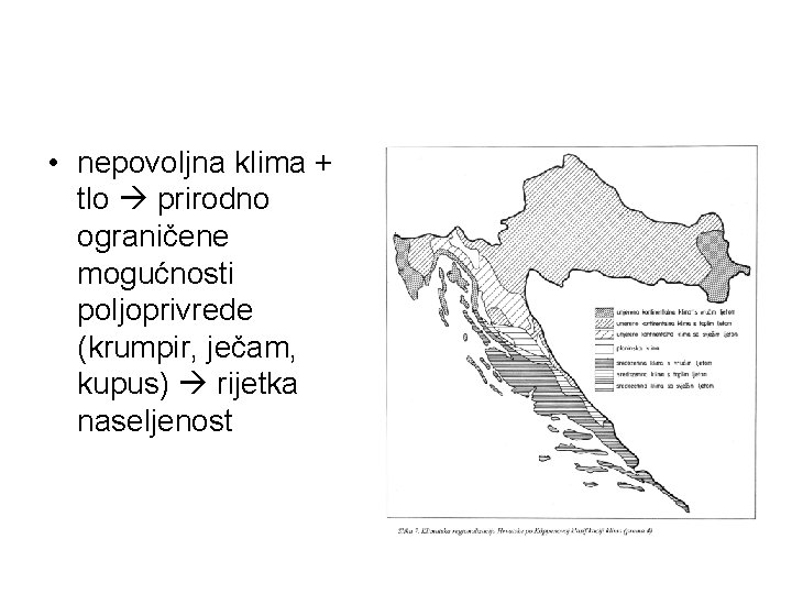  • nepovoljna klima + tlo prirodno ograničene mogućnosti poljoprivrede (krumpir, ječam, kupus) rijetka