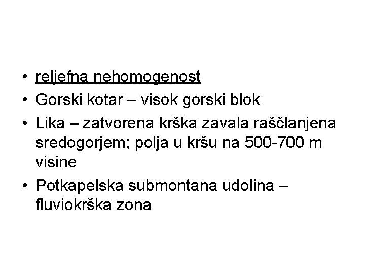  • reljefna nehomogenost • Gorski kotar – visok gorski blok • Lika –