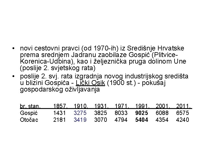  • novi cestovni pravci (od 1970 -ih) iz Središnje Hrvatske prema srednjem Jadranu