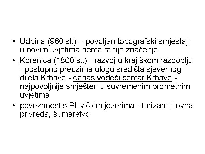  • Udbina (960 st. ) – povoljan topografski smještaj; u novim uvjetima nema