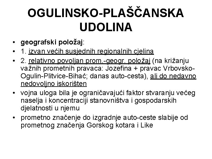 OGULINSKO-PLAŠČANSKA UDOLINA • geografski položaj: • 1. izvan većih susjednih regionalnih cjelina • 2.