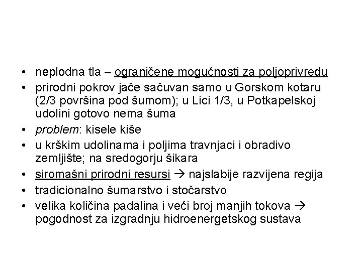  • neplodna tla – ograničene mogućnosti za poljoprivredu • prirodni pokrov jače sačuvan