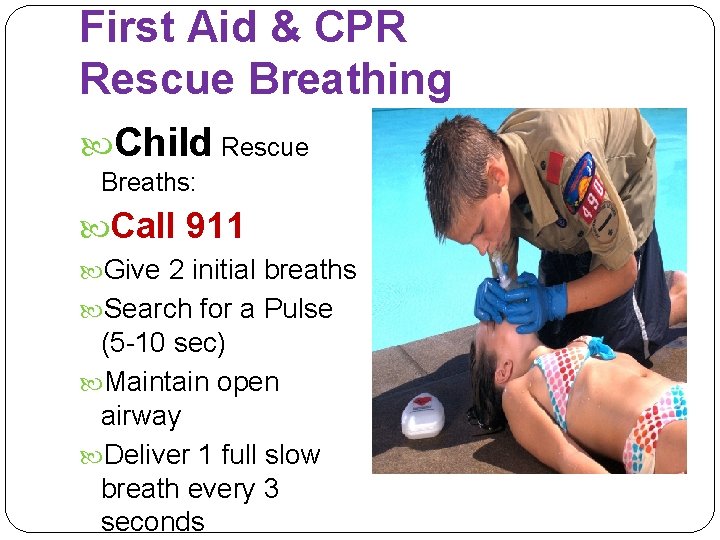 First Aid & CPR Rescue Breathing Child Rescue Breaths: Call 911 Give 2 initial