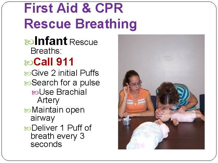 First Aid & CPR Rescue Breathing Infant Rescue Breaths: Call 911 Give 2 initial
