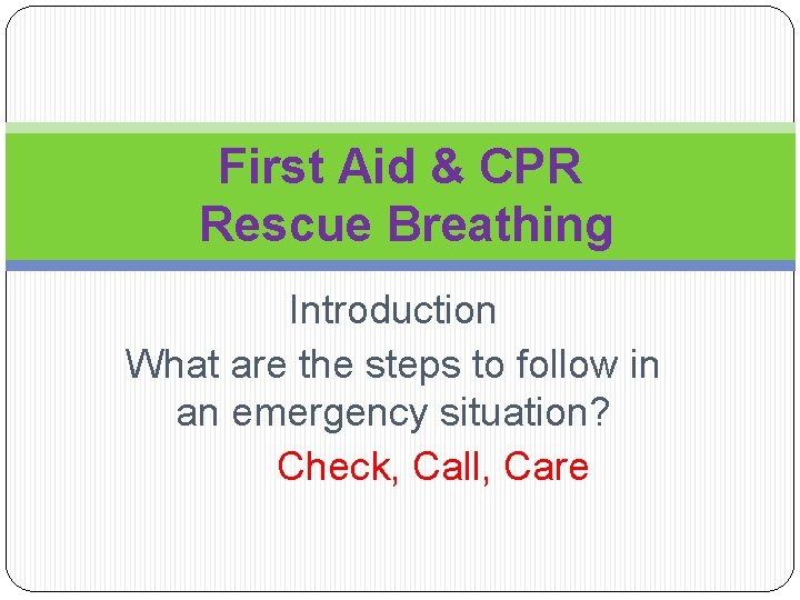 First Aid & CPR Rescue Breathing Introduction What are the steps to follow in