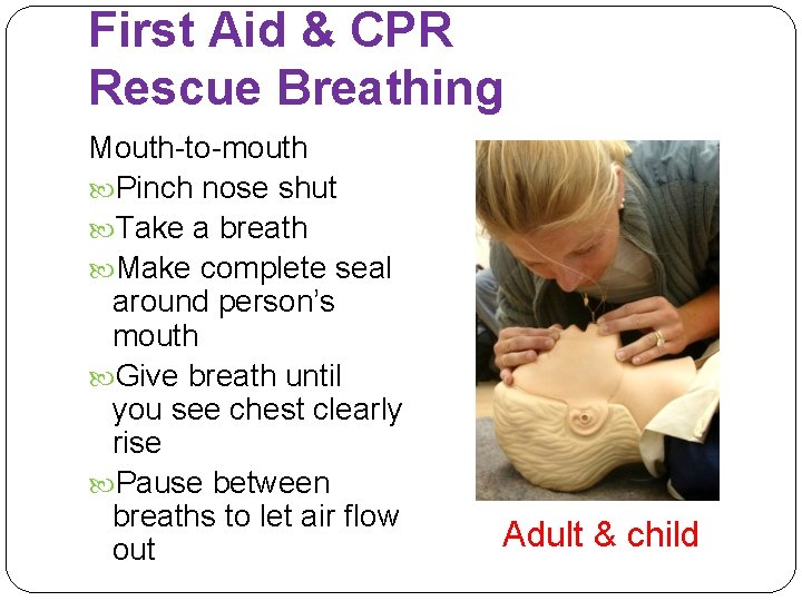 First Aid & CPR Rescue Breathing Mouth-to-mouth Pinch nose shut Take a breath Make