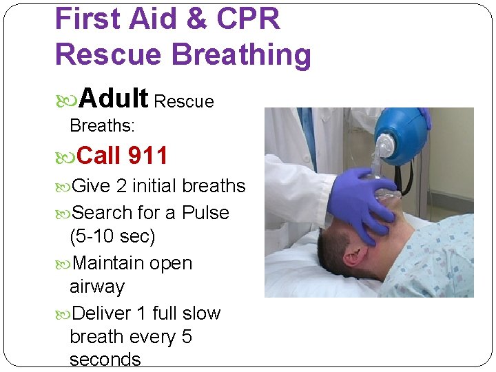 First Aid & CPR Rescue Breathing Adult Rescue Breaths: Call 911 Give 2 initial