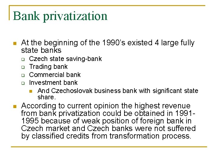 Bank privatization n At the beginning of the 1990’s existed 4 large fully state