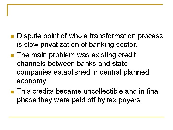 n n n Dispute point of whole transformation process is slow privatization of banking