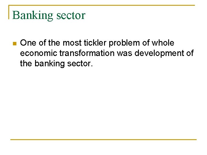 Banking sector n One of the most tickler problem of whole economic transformation was