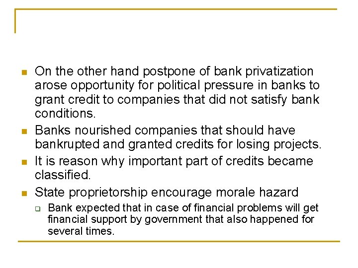 n n On the other hand postpone of bank privatization arose opportunity for political