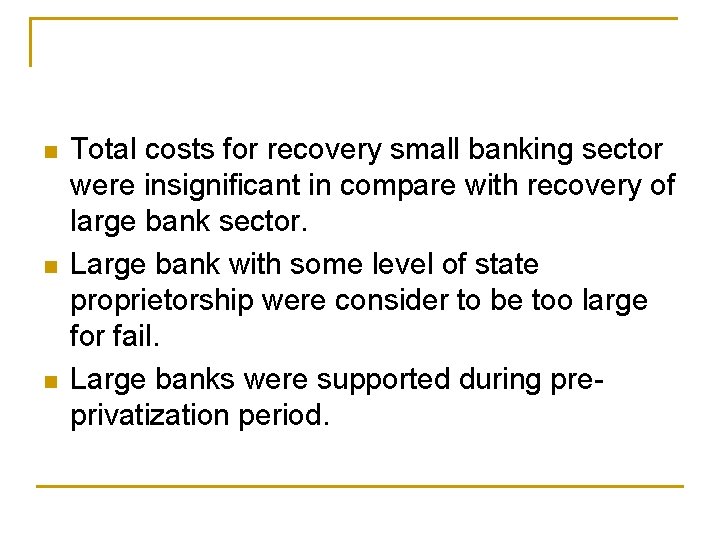 n n n Total costs for recovery small banking sector were insignificant in compare