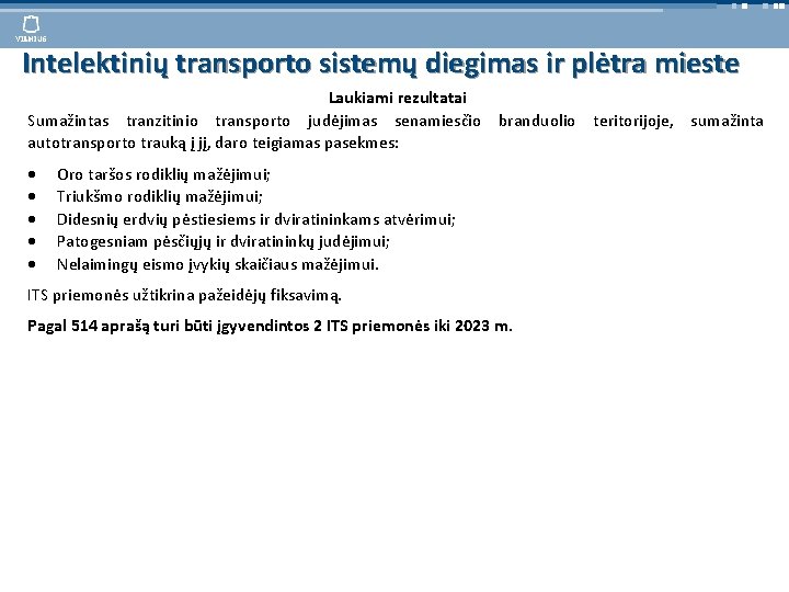 Intelektinių transporto sistemų diegimas ir plėtra mieste Laukiami rezultatai Sumažintas tranzitinio transporto judėjimas senamiesčio