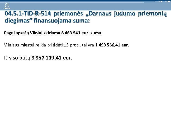 04. 5. 1 -TID-R-514 priemonės „Darnaus judumo priemonių diegimas“ finansuojama suma: Pagal aprašą Vilniui