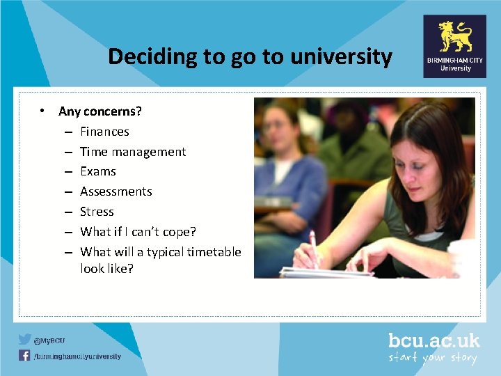 Deciding to go to university • Any concerns? – Finances – Time management –