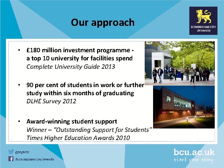 Our approach • £ 180 million investment programme a top 10 university for facilities