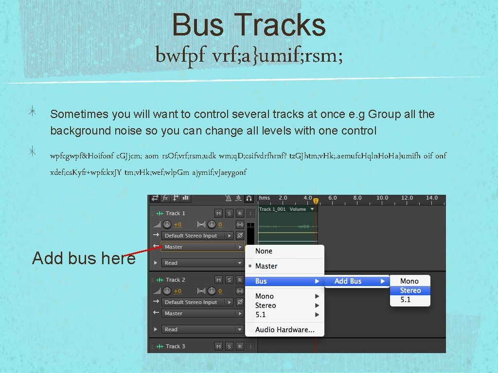 Bus Tracks bwfpf vrf; a}umif; rsm; Sometimes you will want to control several tracks