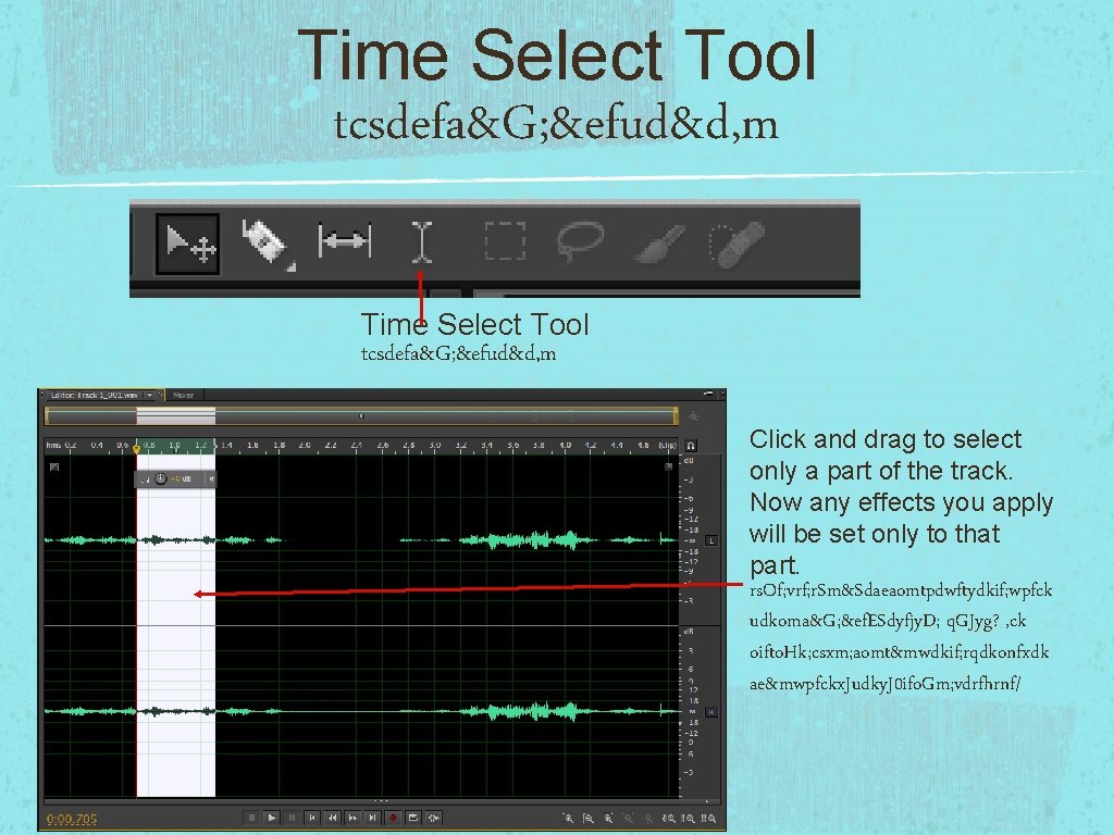 Time Select Tool tcsdefa&G; &efud&d, m Click and drag to select only a part